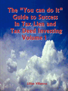 The You Can Do It Guide to Success in Tax Lien and Tax Deed Investing Vol 1