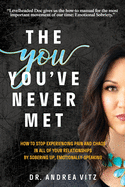 The You You've Never Met: How to Stop Experiencing Pain and Chaos in All of Your Relationships by Sobering Up, Emotionally-Speaking