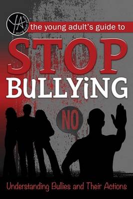 The Young Adult's Guide to Stop Bullying: Understanding Bullies and Their Actions - Sack, Rebekah