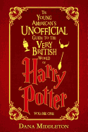 The Young American's Unofficial Guide to the Very British World of Harry Potter