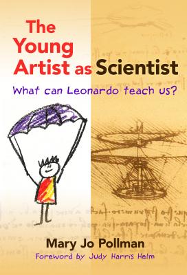 The Young Artist as Scientist: What Can Leonardo Teach Us? - Pollman, Mary Jo, and Helm, Judy Harris (Foreword by)