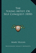 The Young Artist, Or Self Conquest (1850) - Hughs, Mary