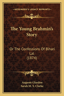 The Young Brahmin's Story: Or the Confessions of Bihari Lal (1874)