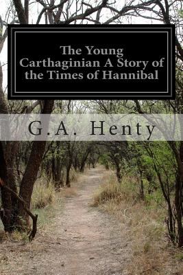 The Young Carthaginian A Story of the Times of Hannibal - Henty, G a