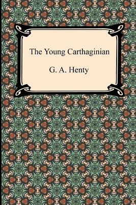 The Young Carthaginian - Henty, G A