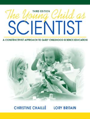 The Young Child as Scientist: A Constructivist Approach to Early Childhood Science Education - Chaille, Christine, and Britain, Lory, PhD