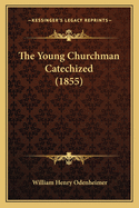 The Young Churchman Catechized (1855)