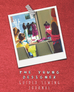 The young designer guided sewing journal for children: Large sewing log book for the young sewing lover, aspiring designer, creative or artist to record project work and keep a lasting memory of their activities - Children creating on fashion mannequins