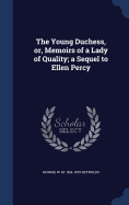 The Young Duchess, or, Memoirs of a Lady of Quality; a Sequel to Ellen Percy
