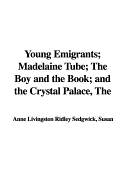 The Young Emigrants; Madelaine Tube; The Boy and the Book; And the Crystal Palace