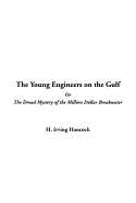 The Young Engineers on the Gulf or the Dread Mystery of the Million Dollar Breakwater - Hancock, H Irving