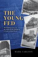 The Young Fed: The Banking Crises of the 1920s and the Making of a Lender of Last Resort