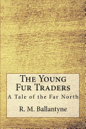 The Young Fur Traders: A Tale of the Far North