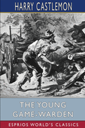 The Young Game-Warden (Esprios Classics)