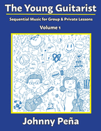 The Young Guitarist, Volume 1: Sequential Music for Group & Private Lessons