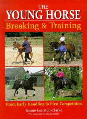 The Young Horse: Breaking and Training - Loriston-Clarke, Jennie, and Langrish, Bob