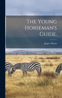 The Young Horseman's Guide. - Nissen, Jasper