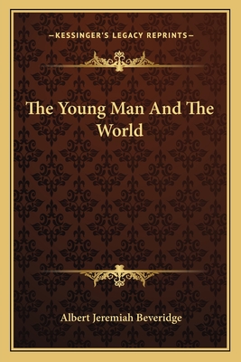 The Young Man And The World - Beveridge, Albert Jeremiah