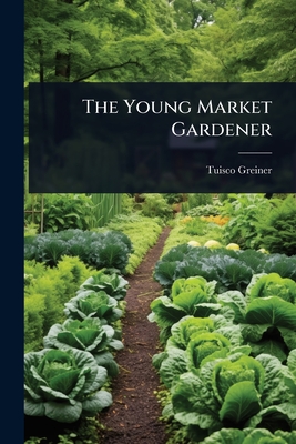 The Young Market Gardener - Greiner, Tuisco