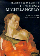 The Young Michelangelo: The Artist in Rome, 1496-1501 and Michelangelo as a Painter on Panel; Making and Meaning - Hirst, Michael, and Dunkerton, Jill, Professor