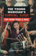 The Young Musician's Survival Guide: Tips from Teens and Pros