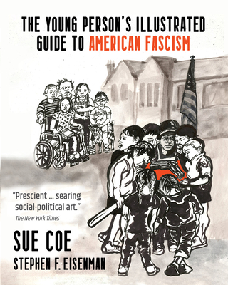 The Young Person's Illustrated Guide to American Fascism - Coe, Sue, and Eisenman, Stephen F