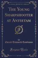 The Young Sharpshooter at Antietam (Classic Reprint)
