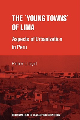 The 'young towns' of Lima: Aspects of urbanization in Peru - Lloyd, Peter