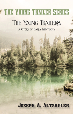 The Young Trailers, a Story of early Kentucky - Altsheler, Joseph a