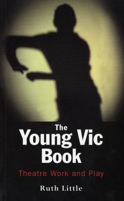 The Young Vic Theatre Book - Higginson, Craig, and Little, Ruth