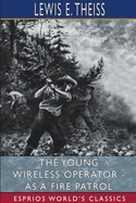 The Young Wireless Operator - As a Fire Patrol (Esprios Classics): Illustrated by Frank T. Merrill
