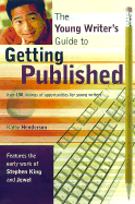 The Young Writer's Guide to Getting Published