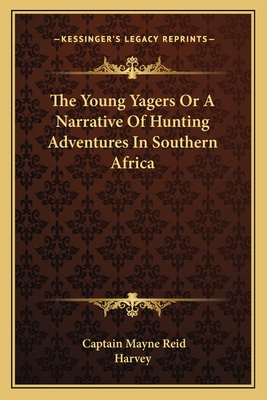The Young Yagers or a Narrative of Hunting Adventures in Southern Africa - Reid, Captain Mayne, and Harvey (Illustrator)