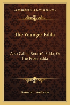 The Younger Edda: Also Called Snorre's Edda; Or The Prose Edda - Anderson, Rasmus B (Translated by)