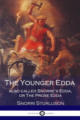 The Younger Edda Also called Snorre's Edda, or The Prose Edda - Anderson, Rasmus Bjorn (Translated by), and Sturluson, Snorri