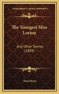 The Youngest Miss Lorton: And Other Stories (1889)