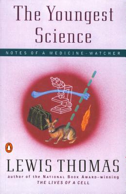 The Youngest Science: 2notes of a Medicine-Watcher - Thomas, Lewis