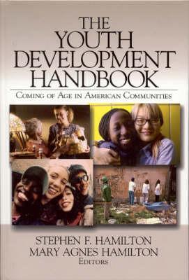 The Youth Development Handbook: Coming of Age in American Communities - Hamilton, Stephen F (Editor), and Hamilton, Mary Agnes (Editor)