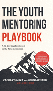 The Youth Mentoring Playbook Volume 1: A 30-Day Guide to Invest in the Next Generation