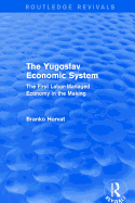 The Yugoslav Economic System (Routledge Revivals): The First Labor-Managed Economy in the Making