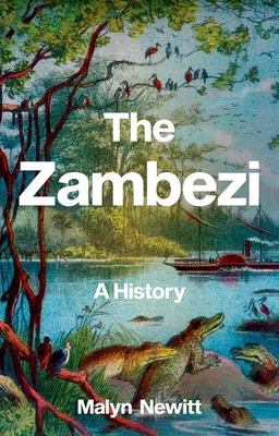The Zambezi: A History - Newitt, Malyn