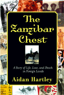 The Zanzibar Chest: A Story of Life, Love, and Death in Foreign Lands - Hartley, Aidan