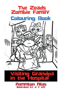 The Zeads Zombie Family Coloring Book 1: Visiting Grandpa in the Hospital