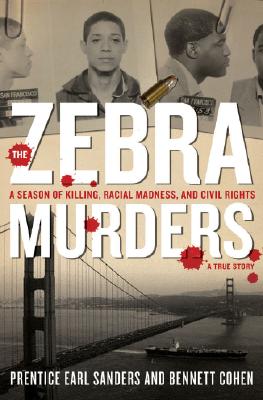 The Zebra Murders: A Season of Killing, Racial Madness, and Civil Rights - Sanders, Prentice Earl, and Cohen, Bennett