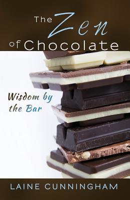 The Zen of Chocolate: Wisdom by the Bar - Cunningham, Laine, and Leya, Angel (Cover design by)