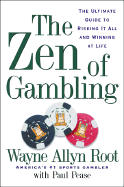 The Zen of Gambling: The Ultimate Guide to Risking It All and Winning at Life