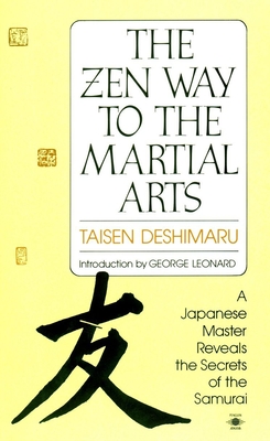 The Zen Way to Martial Arts: A Japanese Master Reveals the Secrets of the Samurai - Deshimaru, Taisen, and Leonard, George (Introduction by), and Amphoux, Nancy (Translated by)