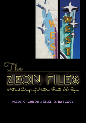 The Zeon Files: Art and Design of Historic Route 66 Signs - Childs, Mark C, and Babcock, Ellen D