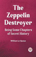 The Zeppelin Destroyer Being Some Chapters Of Secret History