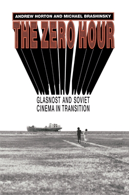 The Zero Hour: Glasnost and Soviet Cinema in Transition - Horton, Andrew, and Brashinsky, Michael